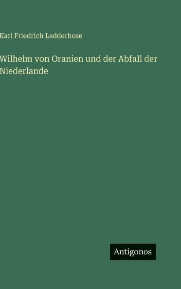 Wilhelm von Oranien und der Abfall der Niederlande