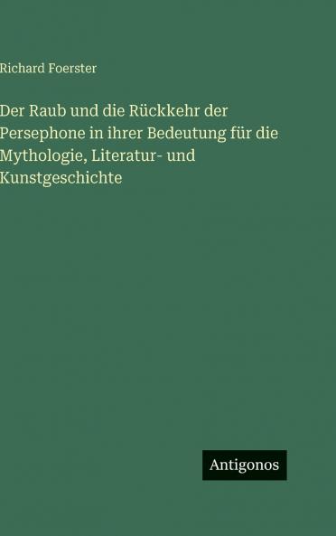 Der Raub und die Rückkehr der Persephone in ihrer Bedeutung für die Mythologie Literatur- und Kunstgeschichte