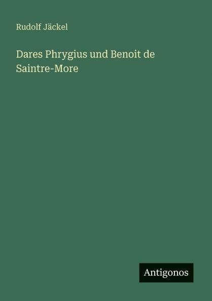 Dares Phrygius und Benoit de Saintre-More