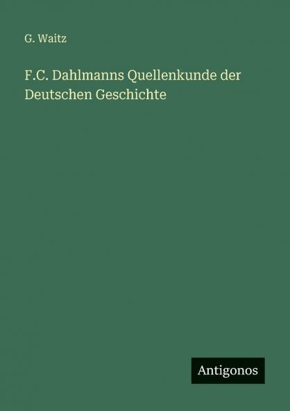 F.C. Dahlmanns Quellenkunde der Deutschen Geschichte