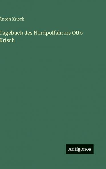 Tagebuch des Nordpolfahrers Otto Krisch