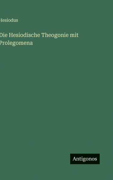 Die Hesiodische Theogonie mit Prolegomena