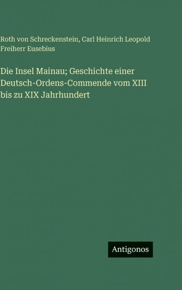 Die Insel Mainau; Geschichte einer Deutsch-Ordens-Commende vom XIII bis zu XIX Jahrhundert