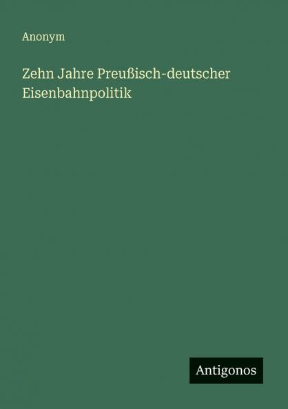 Zehn Jahre Preußisch-deutscher Eisenbahnpolitik