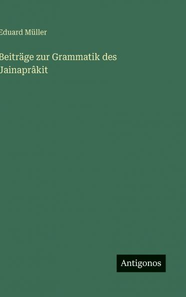 Beiträge zur Grammatik des Jainaprâkit