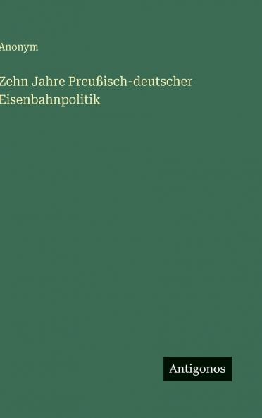 Zehn Jahre Preußisch-deutscher Eisenbahnpolitik