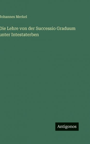 Die Lehre von der Successio Graduum unter Intestaterben