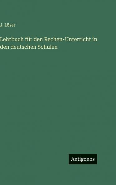 Lehrbuch für den Rechen-Unterricht in den deutschen Schulen