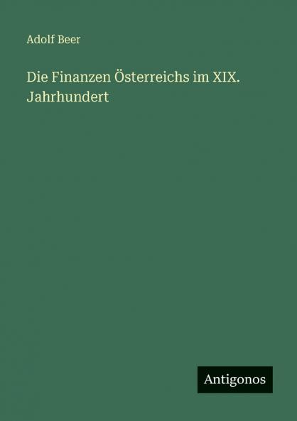 Die Finanzen Österreichs im XIX. Jahrhundert