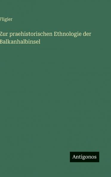 Zur praehistorischen Ethnologie der Balkanhalbinsel