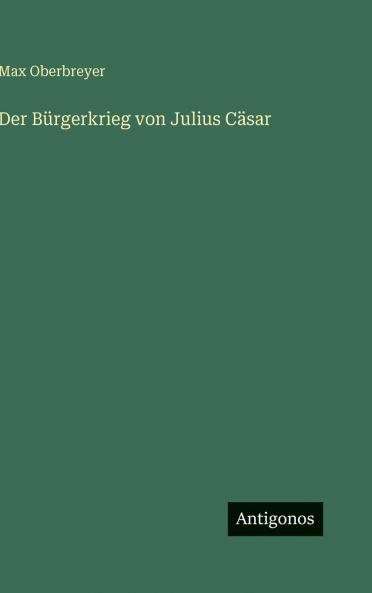 Der Bürgerkrieg von Julius Cäsar