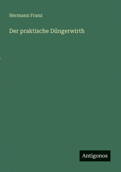 Der praktische Düngerwirth