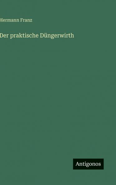 Der praktische Düngerwirth