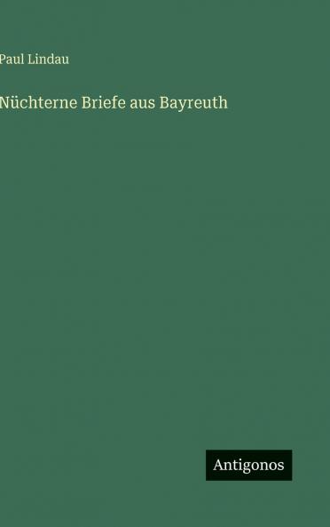 Nüchterne Briefe aus Bayreuth