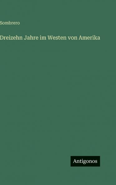 Dreizehn Jahre im Westen von Amerika