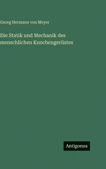 Die Statik und Mechanik des menschlichen Knochengerüstes
