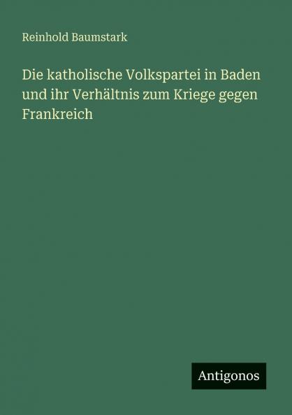 Die katholische Volkspartei in Baden und ihr Verhältnis zum Kriege gegen Frankreich