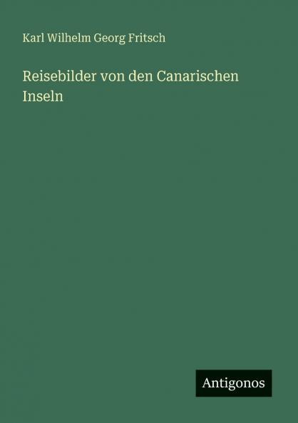 Reisebilder von den Canarischen Inseln
