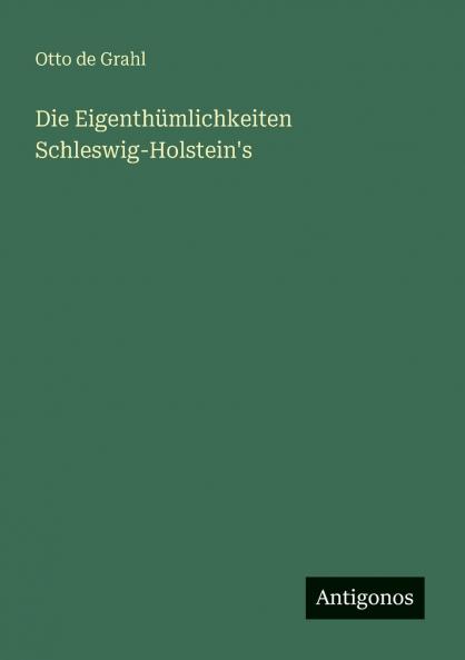 Die Eigenthümlichkeiten Schleswig-Holstein's