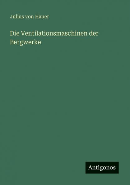 Die Ventilationsmaschinen der Bergwerke