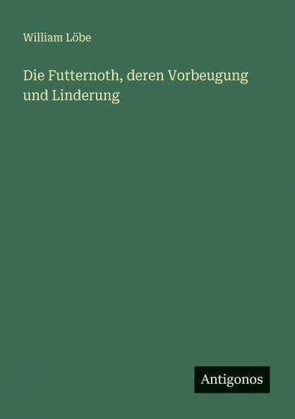 Die Futternoth deren Vorbeugung und Linderung
