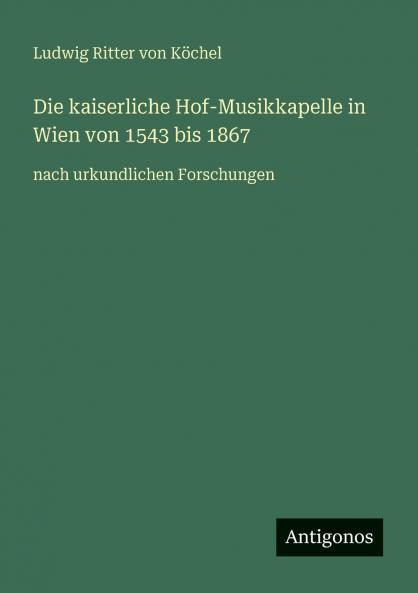 Die kaiserliche Hof-Musikkapelle in Wien von 1543 bis 1867