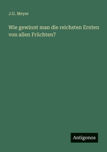 Wie gewinnt man die reichsten Ernten von allen Früchten?