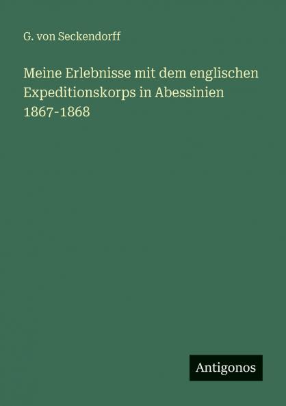 Meine Erlebnisse mit dem englischen Expeditionskorps in Abessinien 1867-1868