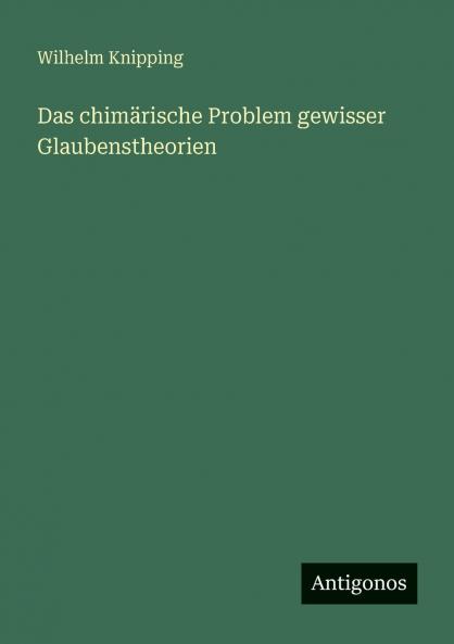 Das chimärische Problem gewisser Glaubenstheorien