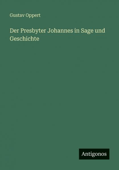 Der Presbyter Johannes in Sage und Geschichte