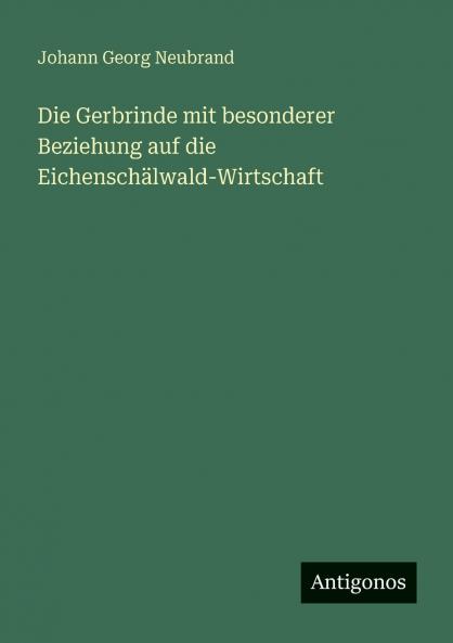Die Gerbrinde mit besonderer Beziehung auf die Eichenschälwald-Wirtschaft