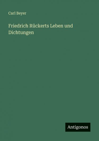 Friedrich Rückerts Leben und Dichtungen