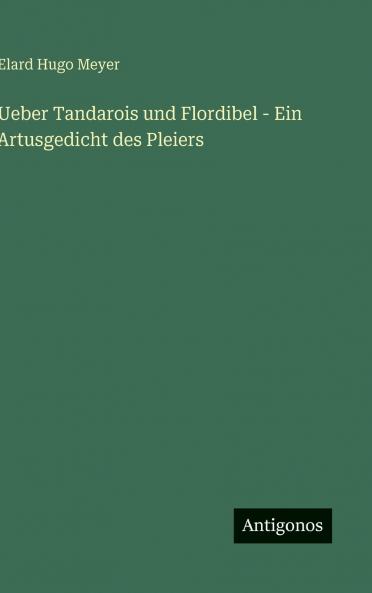 Ueber Tandarois und Flordibel - Ein Artusgedicht des Pleiers