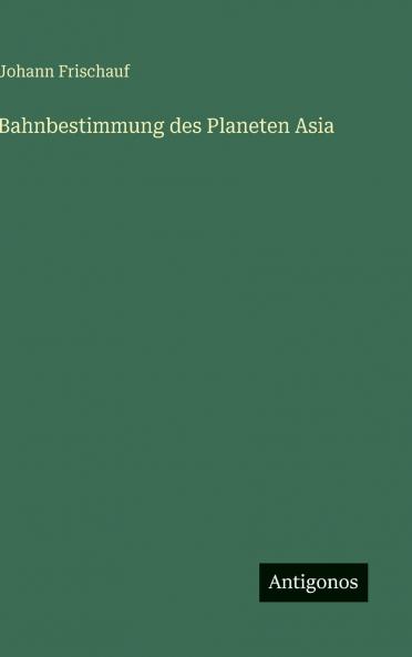 Bahnbestimmung des Planeten Asia