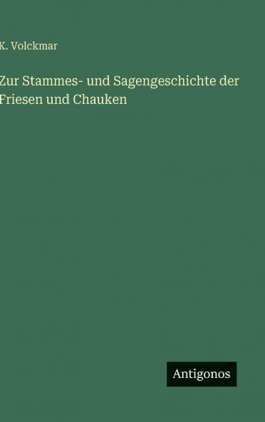 Zur Stammes- und Sagengeschichte der Friesen und Chauken