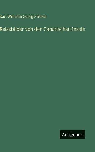 Reisebilder von den Canarischen Inseln