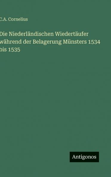 Die Niederländischen Wiedertäufer während der Belagerung Münsters 1534 bis 1535