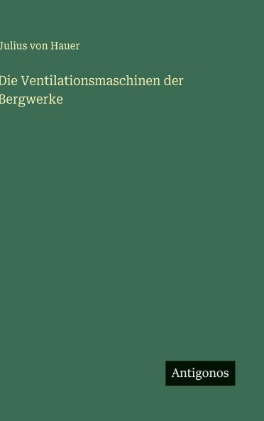 Die Ventilationsmaschinen der Bergwerke