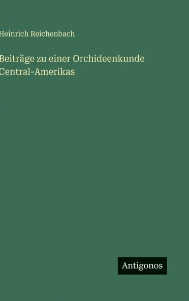 Beiträge zu einer Orchideenkunde Central-Amerikas