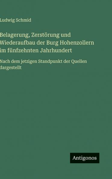 Belagerung Zerstörung und Wiederaufbau der Burg Hohenzollern im fünfzehnten Jahrhundert