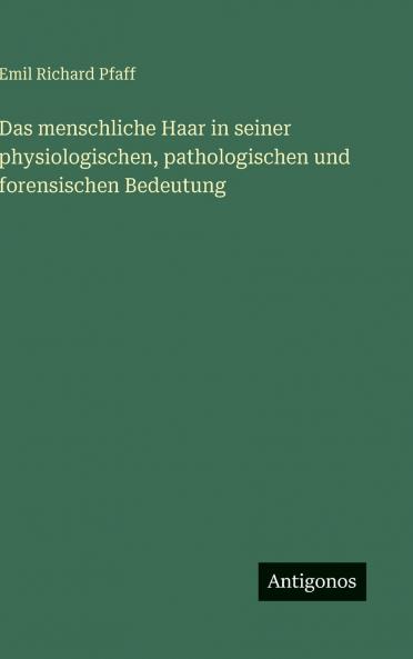 Das menschliche Haar in seiner physiologischen pathologischen und forensischen Bedeutung