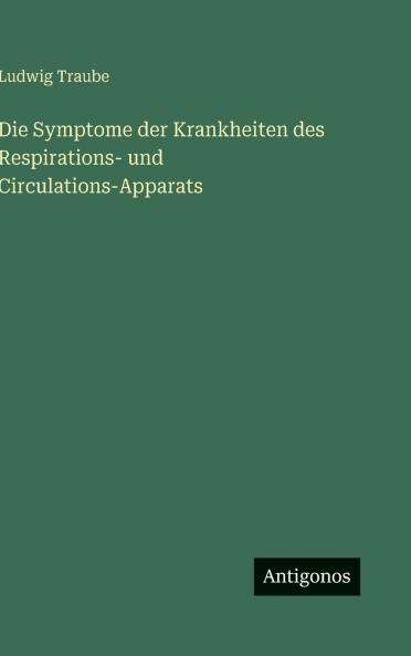 Die Symptome der Krankheiten des Respirations- und Circulations-Apparats