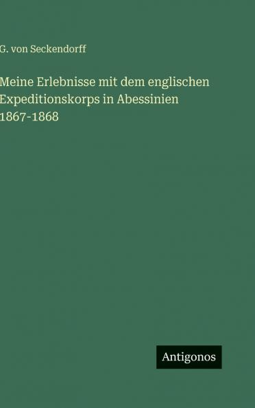 Meine Erlebnisse mit dem englischen Expeditionskorps in Abessinien 1867-1868