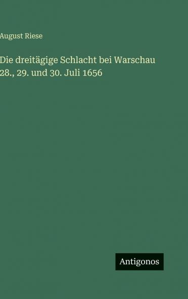 Die dreitägige Schlacht bei Warschau 28. 29. und 30. Juli 1656