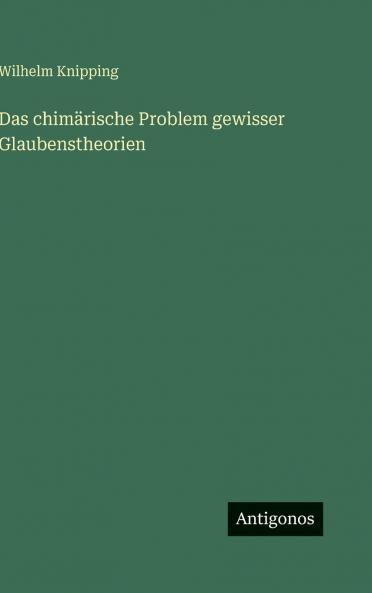 Das chimärische Problem gewisser Glaubenstheorien
