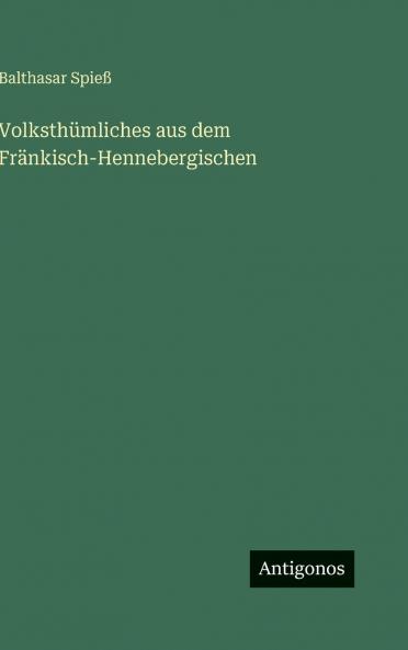 Volksthümliches aus dem Fränkisch-Hennebergischen