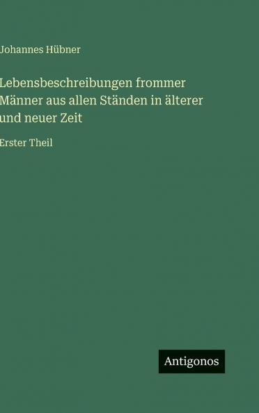Lebensbeschreibungen frommer Männer aus allen Ständen in älterer und neuer Zeit