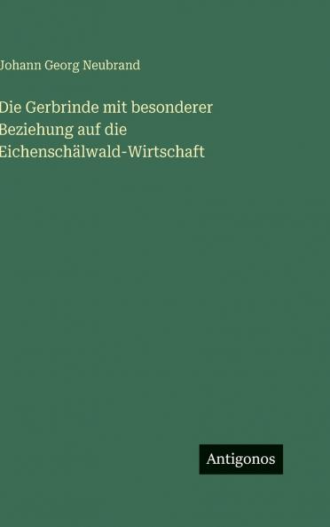 Die Gerbrinde mit besonderer Beziehung auf die Eichenschälwald-Wirtschaft
