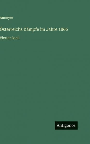 Österreichs Kämpfe im Jahre 1866