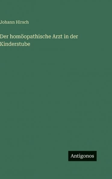Der homöopathische Arzt in der Kinderstube